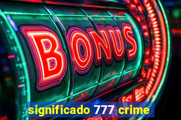 significado 777 crime